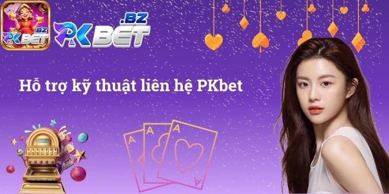 Hỗ trợ kỹ thuật liên hệ PKbet